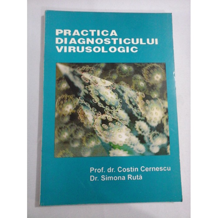 PRACTICA DIAGNOSTICULUI VIRUSOLOGIC - Costin CERNESCU * Simona RUTA PRACTICA DIAGNOSTICULUI VIRUSOLOGIC - Costin CERNESCU * Simona RUTA
